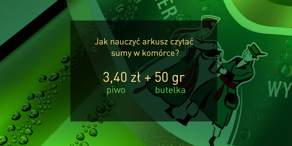 Jak nauczyć arkusz czytać sumy. Na przykład taki zapis: 3,20 zł za piwo + 0,50 zł butelka.