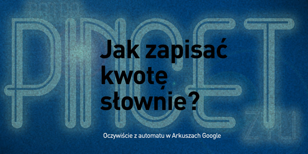 Jak zapisać kwotę słownie w arkuszu Google – bez użycia skryptów